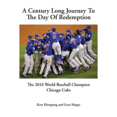 A Century Long Journey To The Day Of Redemption: The 2016 World Baseball Champion Chicago Cubs