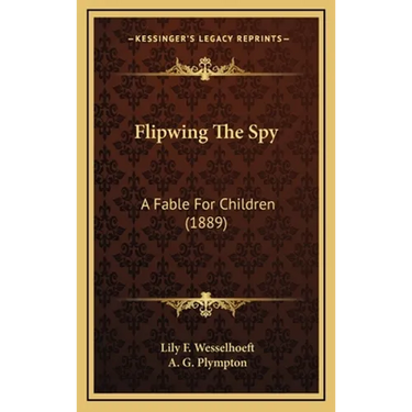 Flipwing The Spy: A Fable For Children (1889)