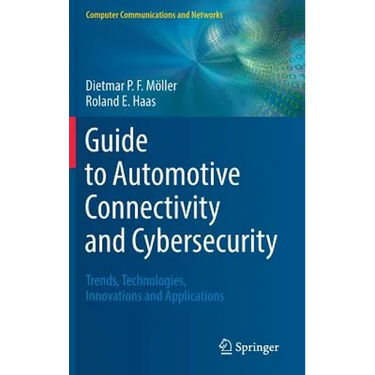Guide to Automotive Connectivity and Cybersecurity: Trends, Technologies, Innovations and Applications