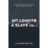 No Longer A Slave Vol. 1: How to Break the Chains of Sin and Bondage