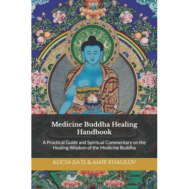 Medicine Buddha Healing Handbook: A Practical Guide and Spiritual Commentary on the Healing Wisdom of the Medicine Buddha