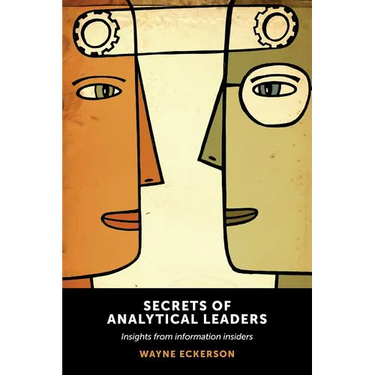 Secrets of Analytical Leaders: Insights from Information Insiders