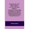Experiments and Observations on the Following Subjects; 1. On the preparation, calcination, and medicinal uses of Magnesia Alba. 2. On the solvent qua