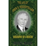 The Life of John D. Rockefeller: Biography of a Genius