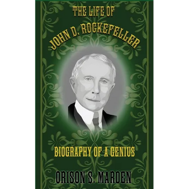 The Life of John D. Rockefeller: Biography of a Genius