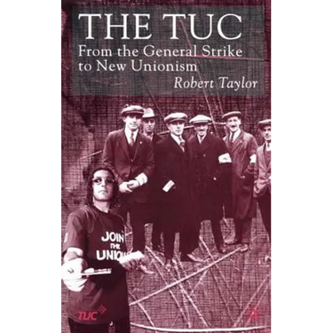 The Tuc: From the General Strike to New Unionism