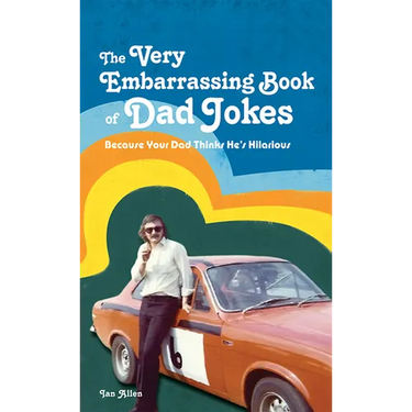 The Very Embarrassing Book of Dad Jokes: Because Your Dad Thinks He's Hilarious