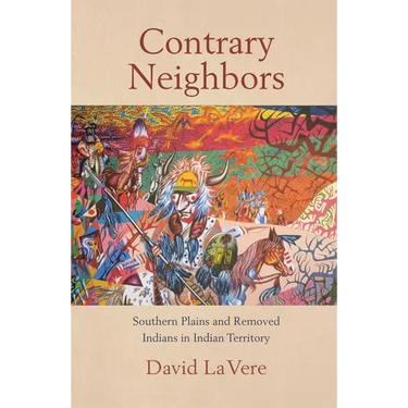 Contrary Neighbors: Southern Plains and Removed Indians in Indian Territory Volume 237