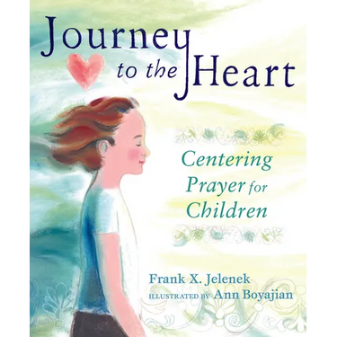 Journey to the Heart: Centering Prayer for Children