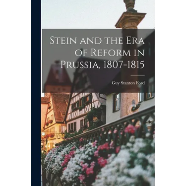 Stein and the Era of Reform in Prussia, 1807-1815