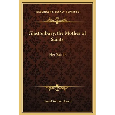 Glastonbury, the Mother of Saints: Her Saints