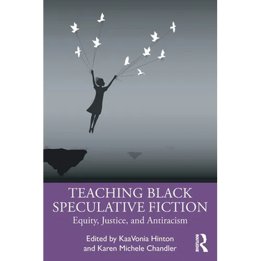 Teaching Black Speculative Fiction: Equity, Justice, and Antiracism
