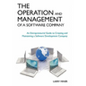 The Operation and Management of a Software Company: An Entrepreneurial Guide to Creating and Maintaining a Software Development Company