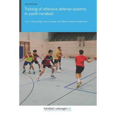 Training of offensive defense systems in youth handball: 1-on-1, small groups, man coverage, and offensive defense cooperation