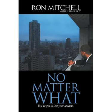 No Matter What: You've got to live your dreams.