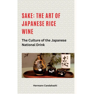 Sake: The art of Japanese rice wine: The culture of the Japanese national drink