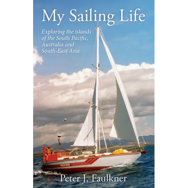 My Sailing Life: Exploring the islands of the South Pacific, Australia and South-East Asia