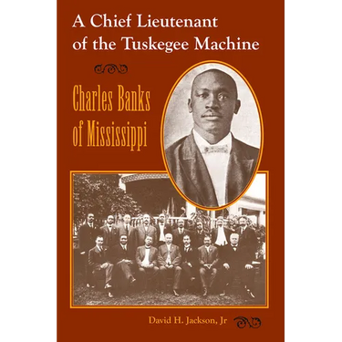 Chief Lieutenant of the Tuskegee Machine: Charles Banks of Mississippi