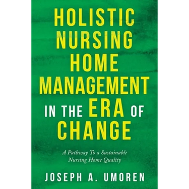 Holistic Nursing Home Management in the Era of Change: A Pathway to a Sustainable Nursing Home Quality