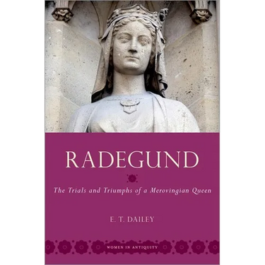 Radegund: The Trials and Triumphs of a Merovingian Queen