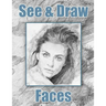 See and Draw - Faces: Learn To Draw Art Book Drawing Book Learn to draw faces