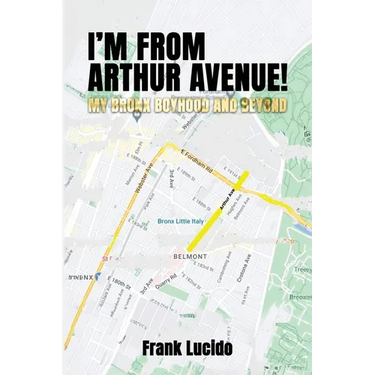I'm From Arthur Avenue!: My Bronx Boyhood and Beyond