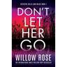 Don't Let Her Go: An absolutely unputdownable, heart-pounding and twisty mystery and suspense thriller