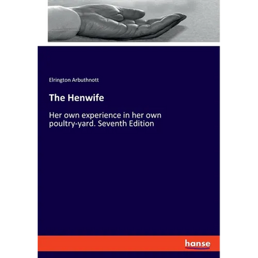 The Henwife: Her own experience in her own poultry-yard. Seventh Edition