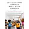 Using Mindfulness to Promote Mental Health in Schools