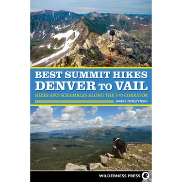Best Summit Hikes Denver to Vail: Hikes and Scrambles Along the I-70 Corridor