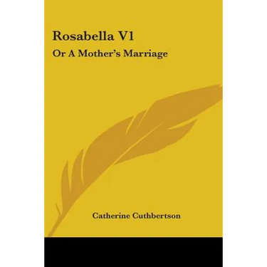 Rosabella V1: Or A Mother's Marriage