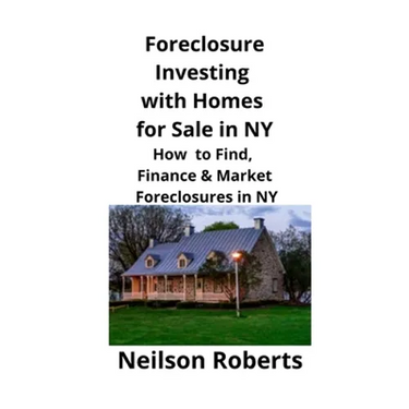 Foreclosure Investing with Homes for Sale in NY: How to Find, Finance & Market Foreclosures in NY
