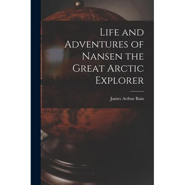 Life and Adventures of Nansen the Great Arctic Explorer