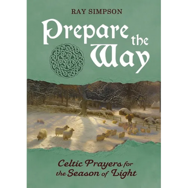 Prepare the Way: Celtic Prayers for the Season of Light
