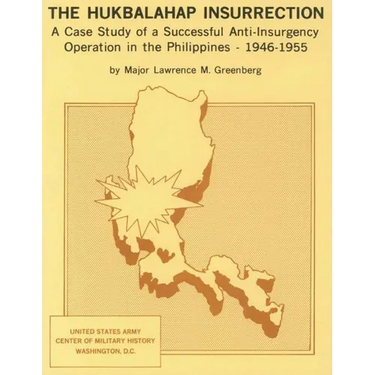 The Hukbalahap Insurrection: A Case Study of a Successful Anti-Insurgency Operation in the Philippines- 1946-1955