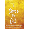 I Choose the Call: My Daily Anthem of Devotion