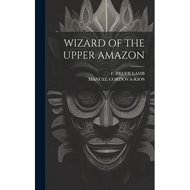 Wizard of the Upper Amazon