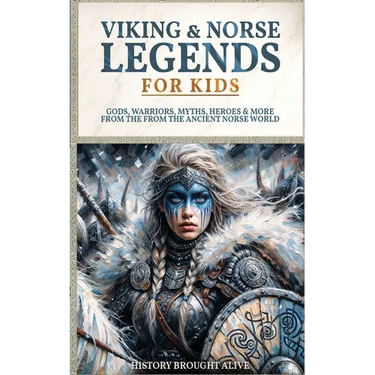 Viking & Norse Legends For Kids: Gods, Warriors, Myths, Heroes & More From The Ancient Norse World