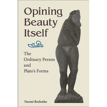 Opining Beauty Itself: The Ordinary Person and Plato's Forms