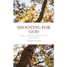 Shooting For God: Using Outdoor Experiences to Honor God