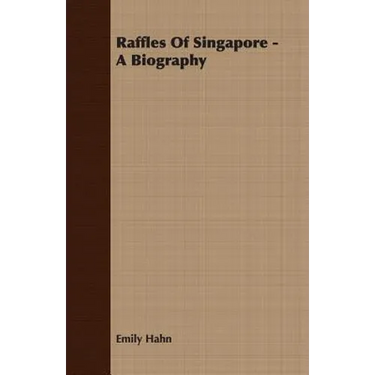 Raffles Of Singapore - A Biography