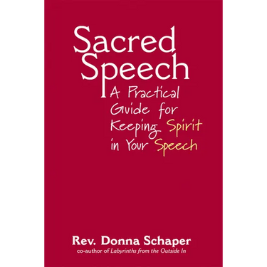 Sacred Speech: A Practical Guide for Keeping Spirit in Your Speech
