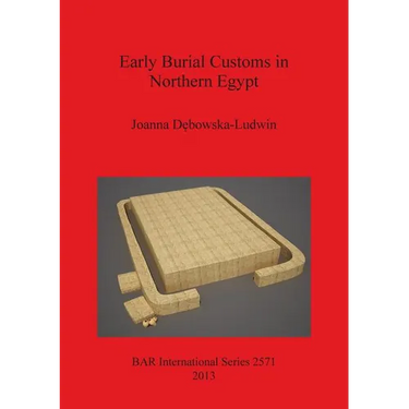 Early Burial Customs in Northern Egypt: Evidence from the Pre-, Proto-, and Early Dynastic Periods
