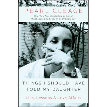 Things I Should Have Told My Daughter: Lies, Lessons & Love Affairs