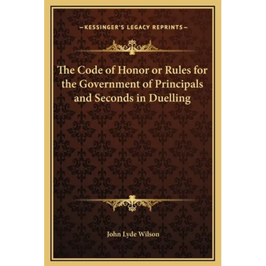 The Code of Honor or Rules for the Government of Principals and Seconds in Duelling