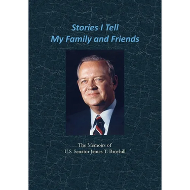 Stories I Tell My Family and Friends: The Memoirs of U.S. Senator James T. Broyhill