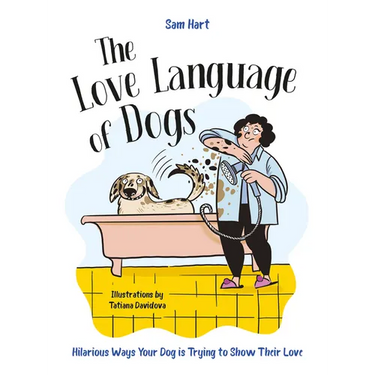 The Love Language of Dogs: Hilarious Ways Your Dog Is Trying to Show Their Love