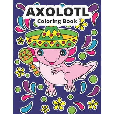 Axolotl Coloring Book: Cute Axolotl Coloring for Kids