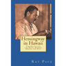 Hemingway in Hawaii: War Would Come, Death Would Follow