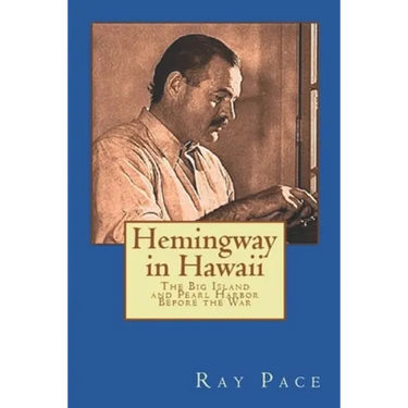 Hemingway in Hawaii: War Would Come, Death Would Follow